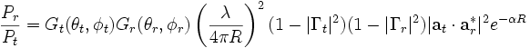 \frac{P_r}{P_t} = G_t(\theta_t,\phi_t) G_r(\theta_r,\phi_r) \left( \frac{\lambda}{4 \pi R} \right)^2 (1-|\Gamma_t|^2)
(1-|\Gamma_r|^2) |\mathbf{a}_t \cdot \mathbf{a}_r^*|^2 e^{-\alpha R}